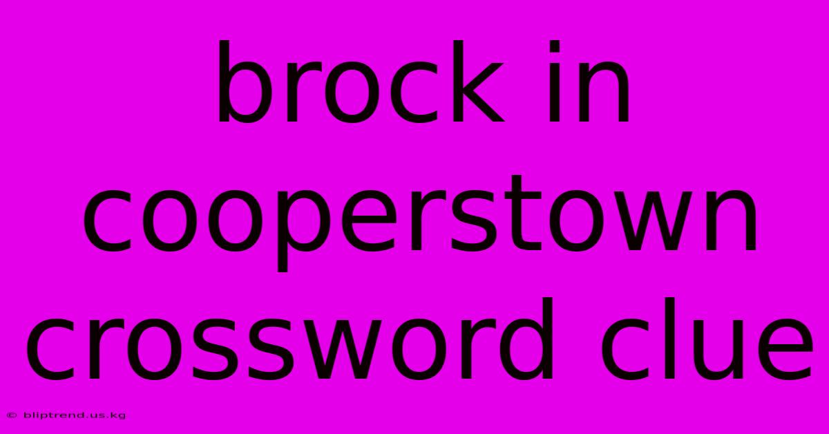 Brock In Cooperstown Crossword Clue