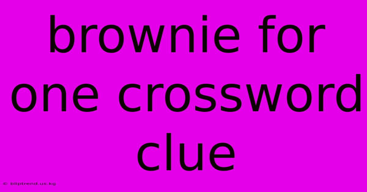 Brownie For One Crossword Clue