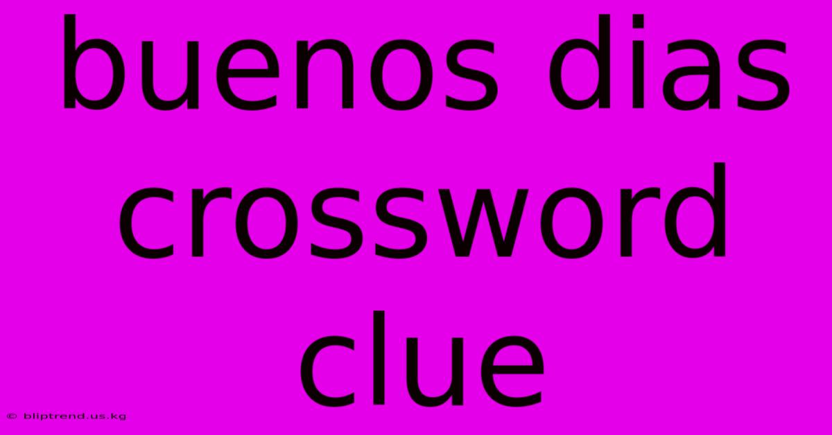 Buenos Dias Crossword Clue