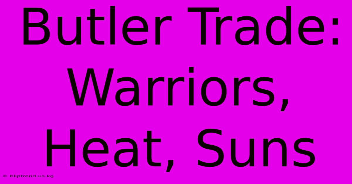 Butler Trade: Warriors, Heat, Suns