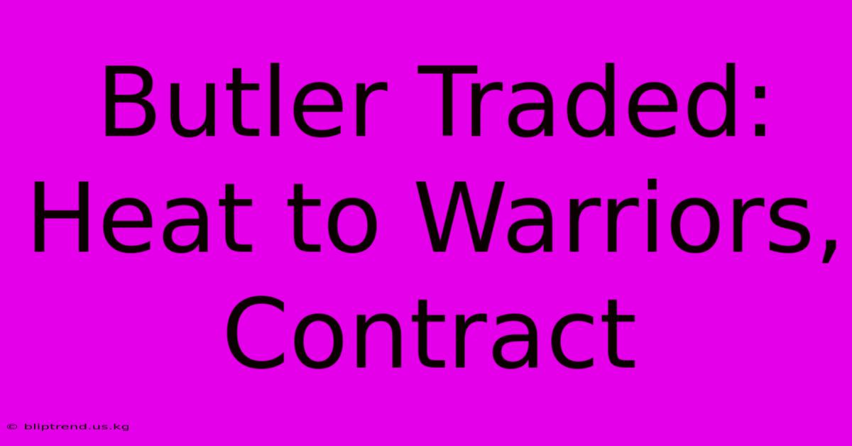 Butler Traded: Heat To Warriors, Contract