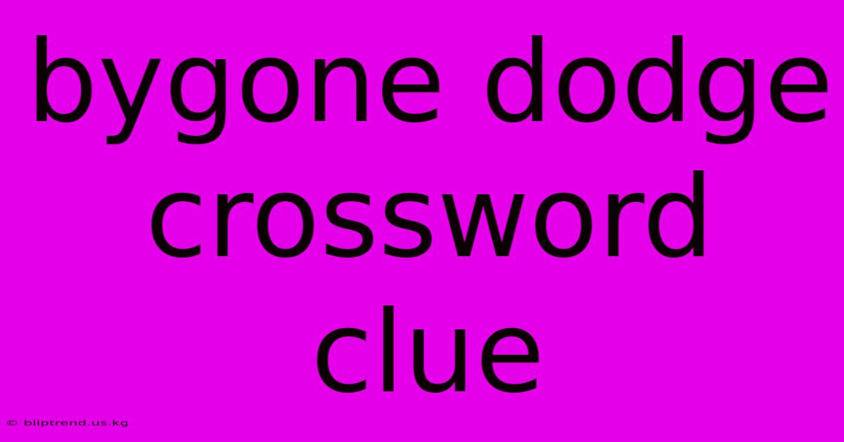 Bygone Dodge Crossword Clue