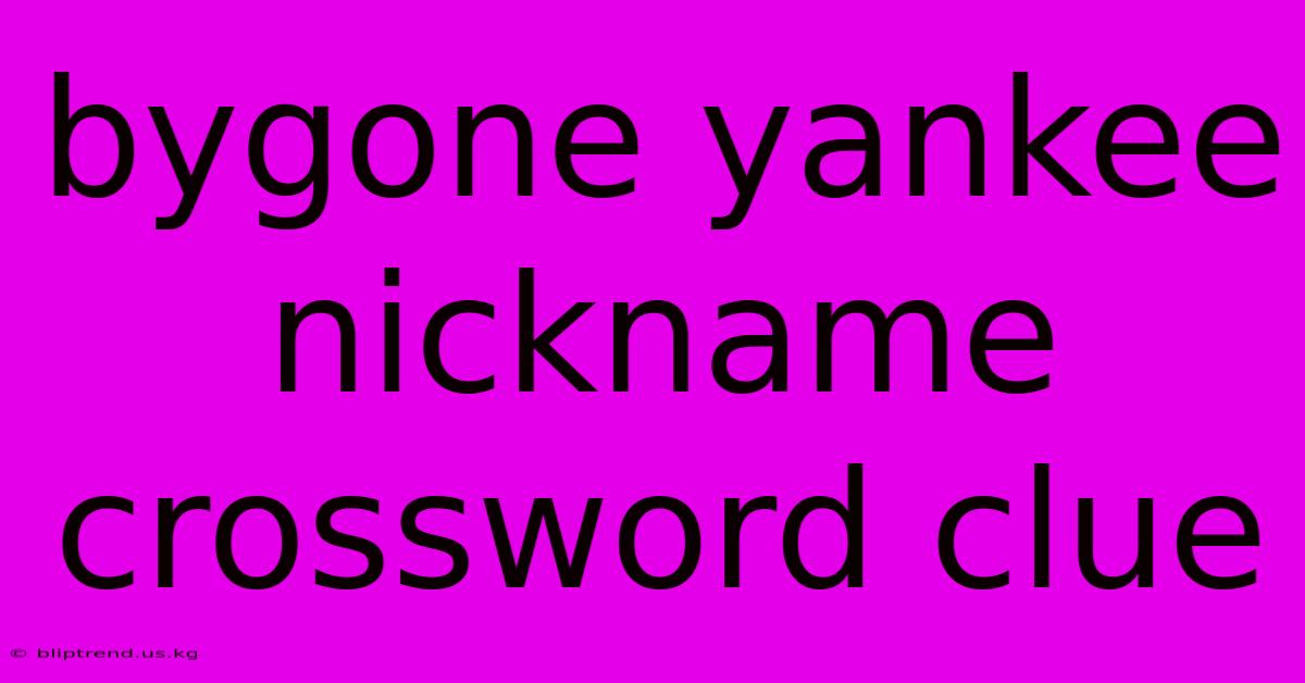 Bygone Yankee Nickname Crossword Clue