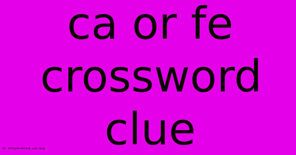 Ca Or Fe Crossword Clue