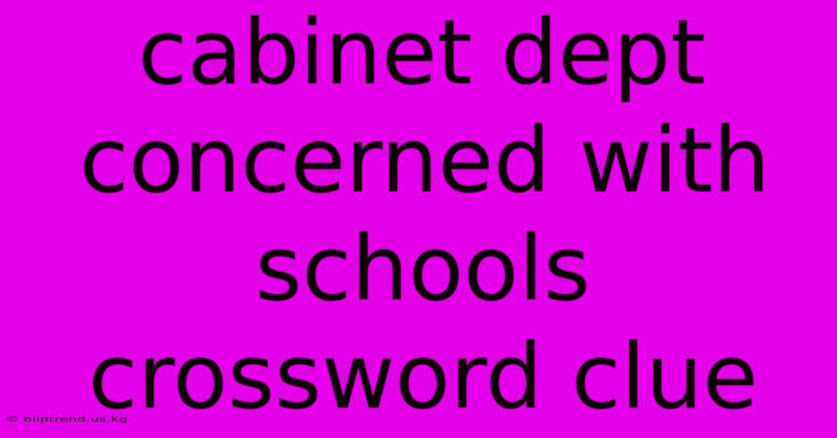 Cabinet Dept Concerned With Schools Crossword Clue