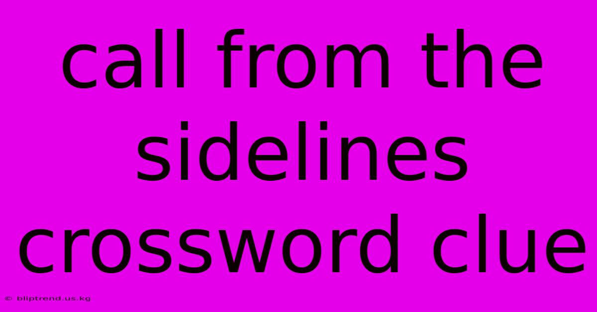 Call From The Sidelines Crossword Clue