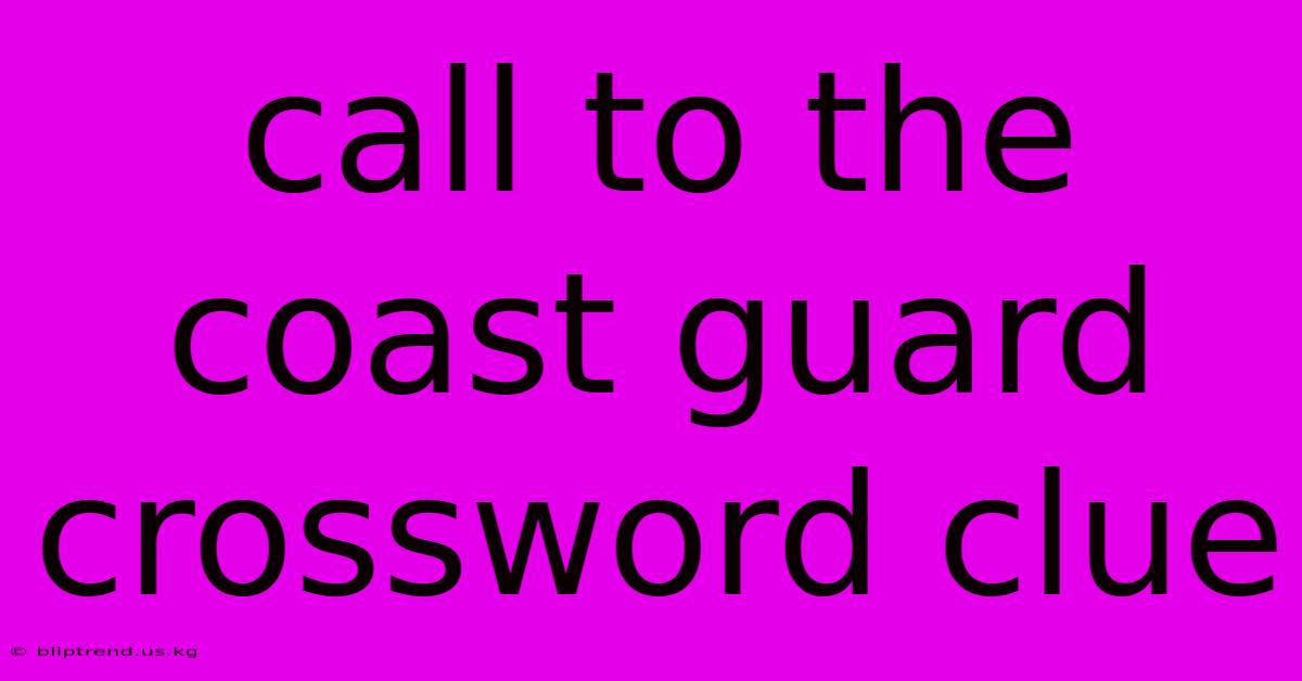 Call To The Coast Guard Crossword Clue