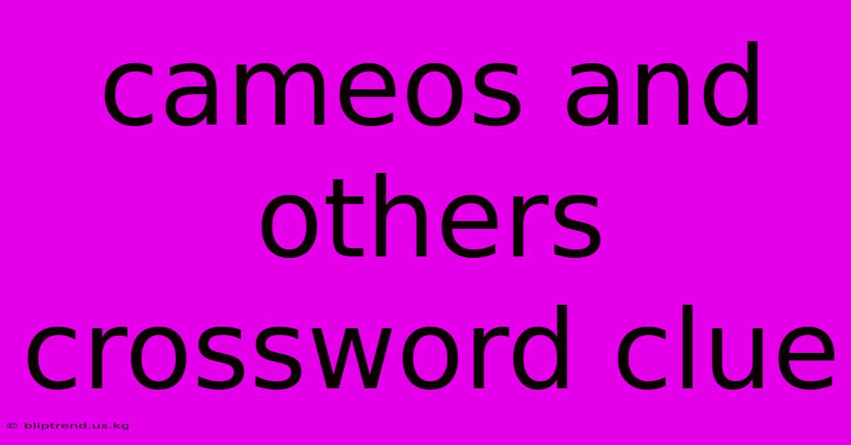 Cameos And Others Crossword Clue