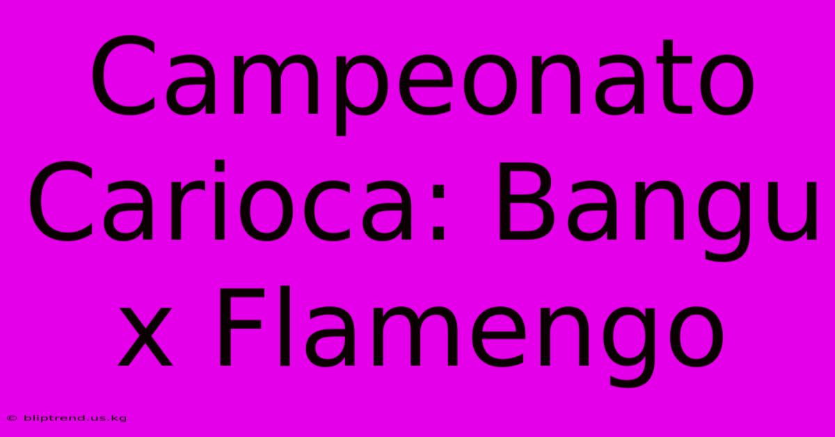 Campeonato Carioca: Bangu X Flamengo