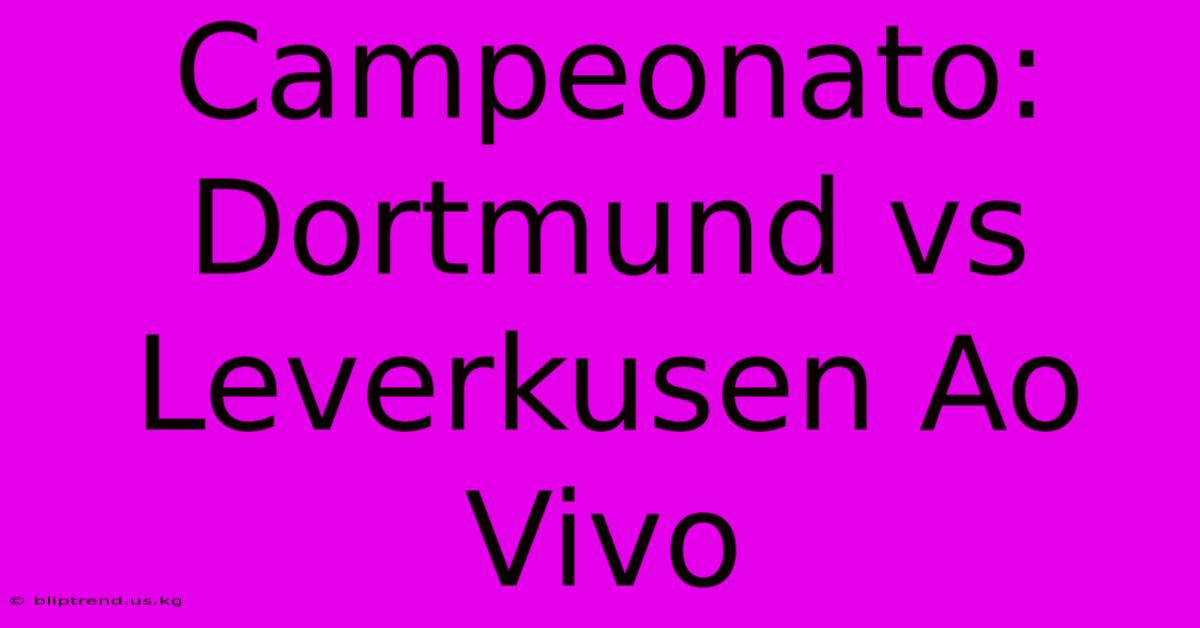 Campeonato: Dortmund Vs Leverkusen Ao Vivo