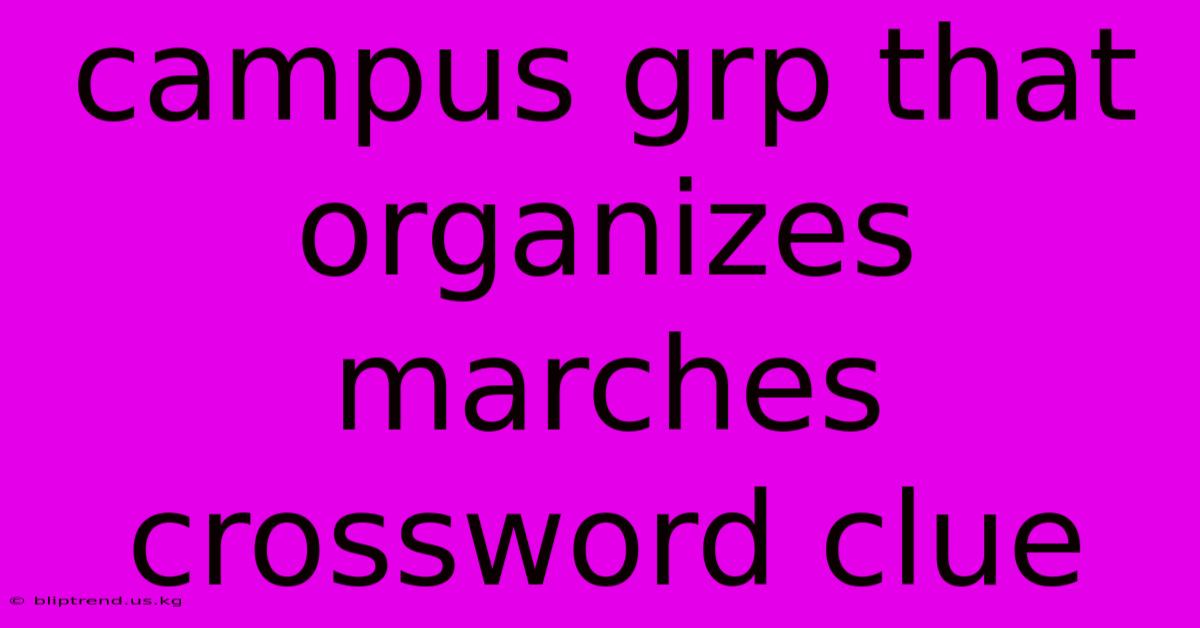 Campus Grp That Organizes Marches Crossword Clue