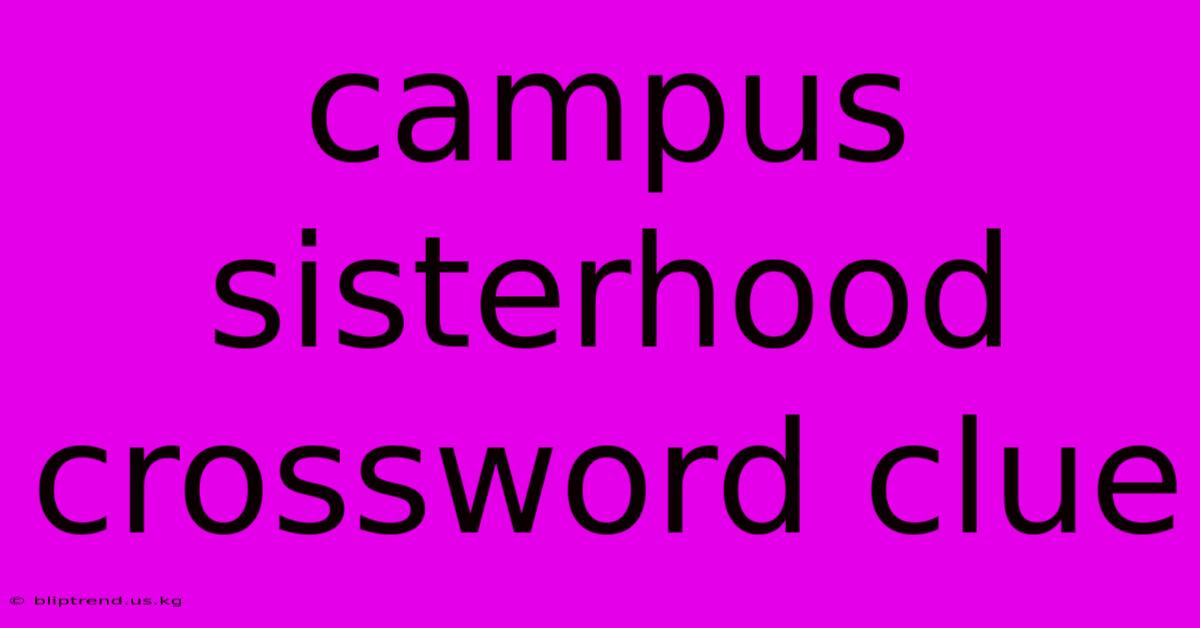 Campus Sisterhood Crossword Clue