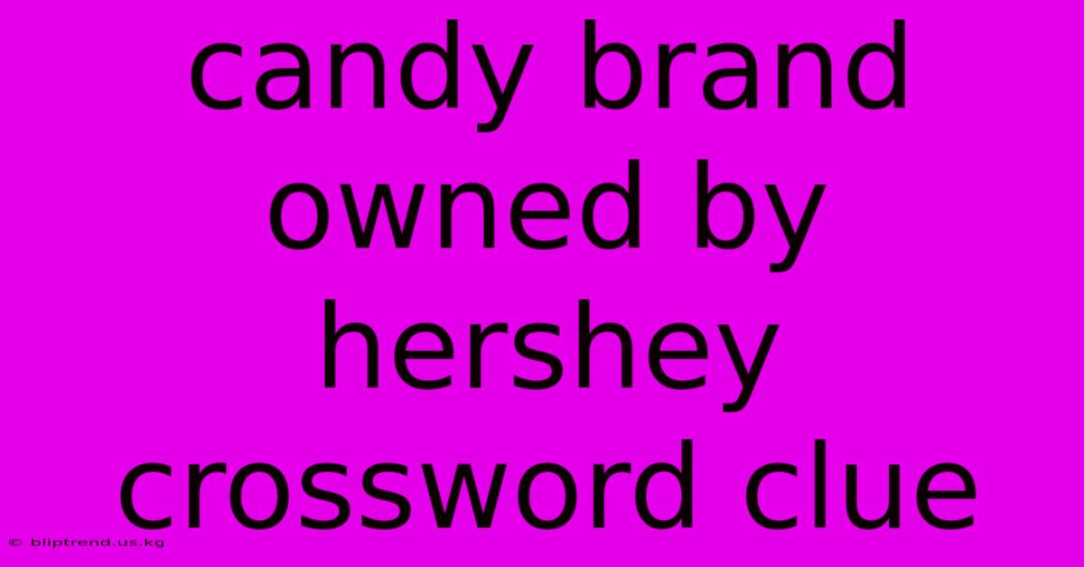 Candy Brand Owned By Hershey Crossword Clue