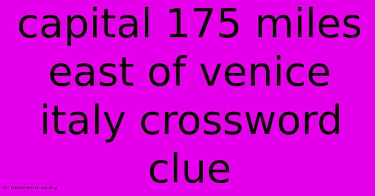 Capital 175 Miles East Of Venice Italy Crossword Clue