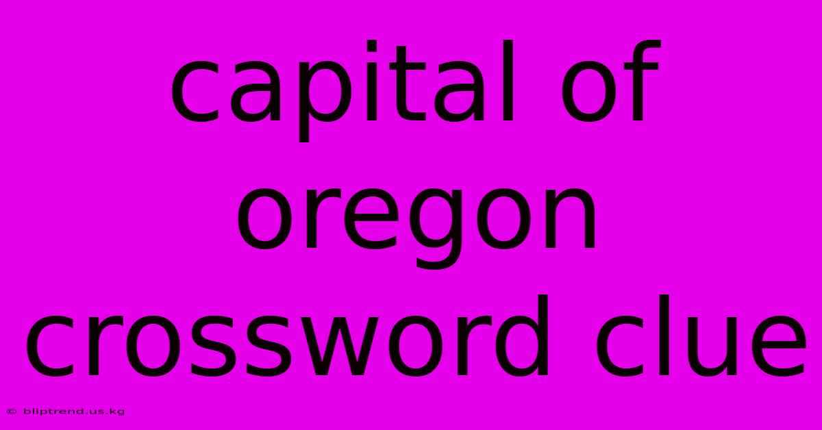 Capital Of Oregon Crossword Clue