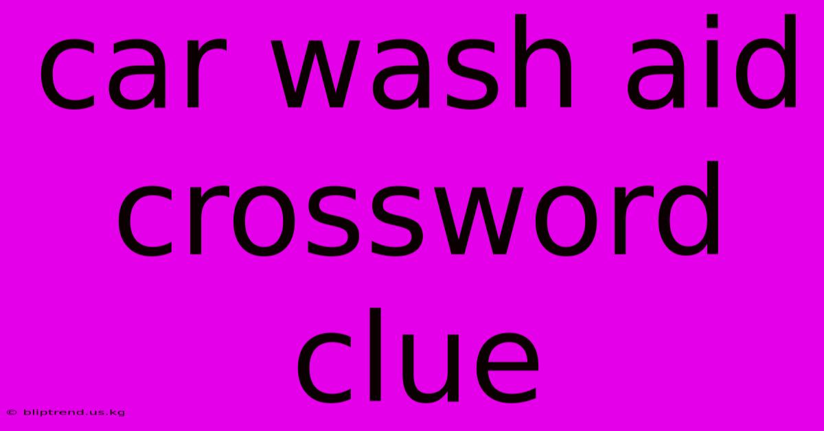 Car Wash Aid Crossword Clue