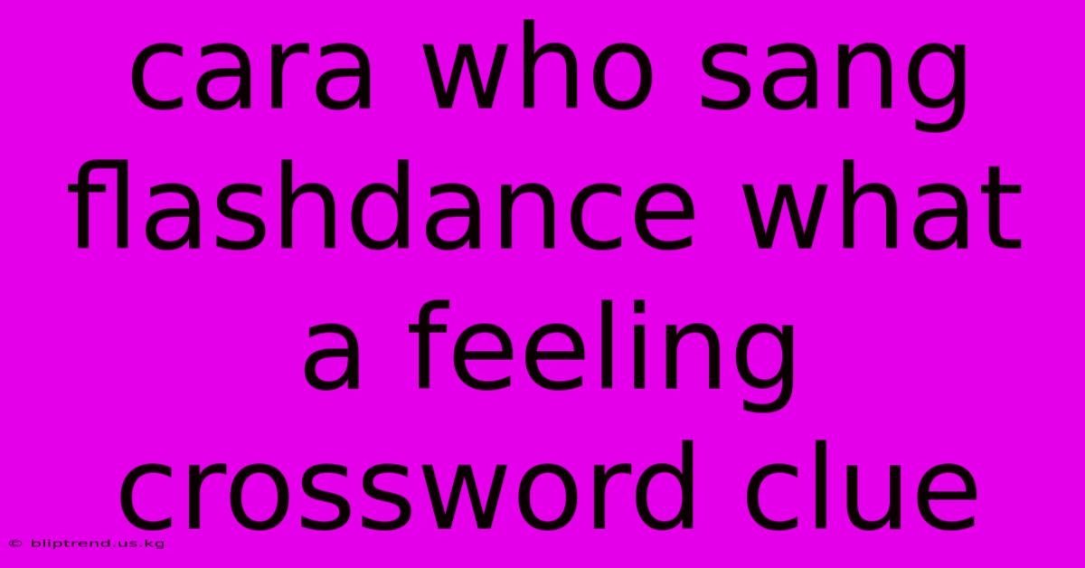 Cara Who Sang Flashdance What A Feeling Crossword Clue