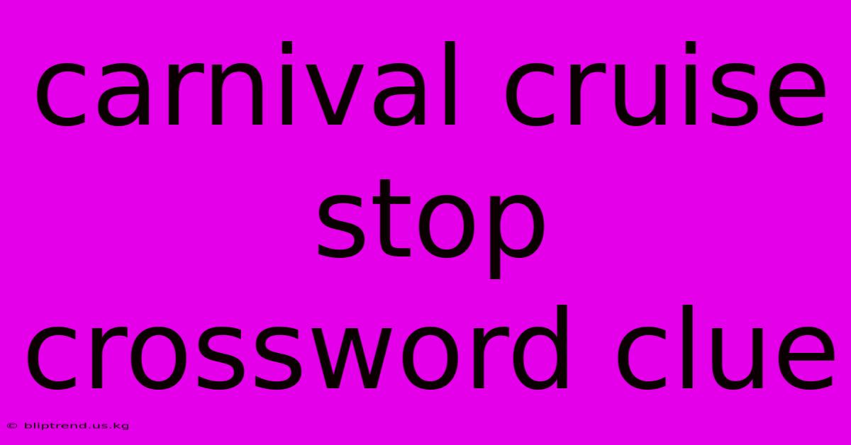 Carnival Cruise Stop Crossword Clue