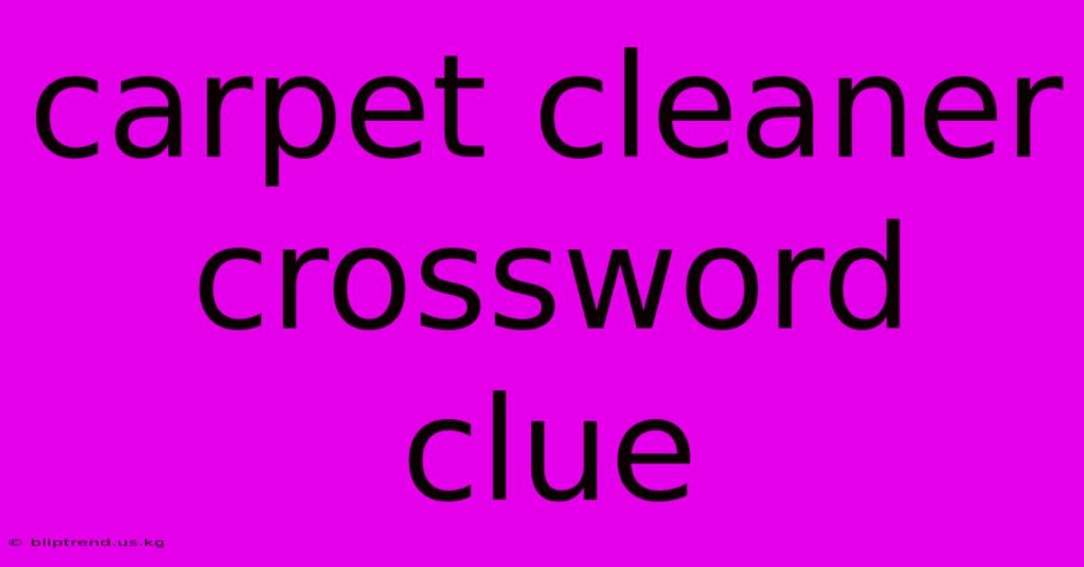 Carpet Cleaner Crossword Clue