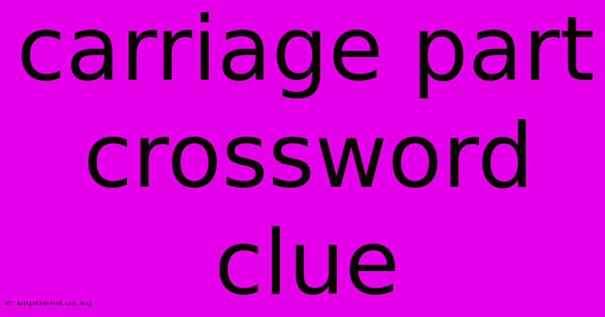 Carriage Part Crossword Clue