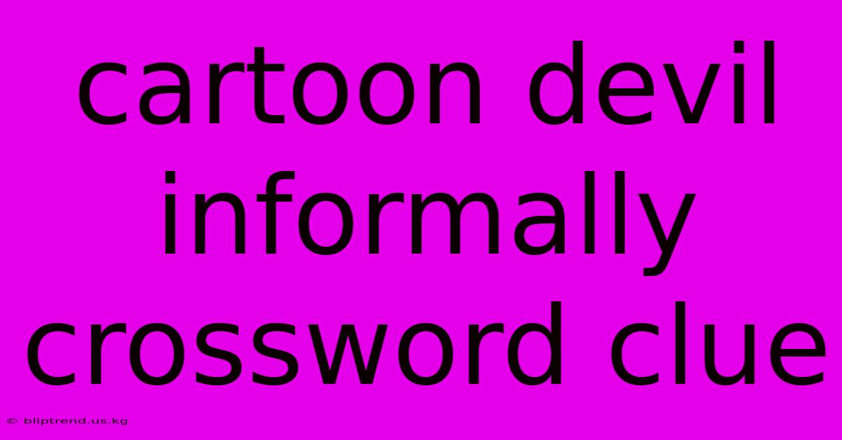 Cartoon Devil Informally Crossword Clue