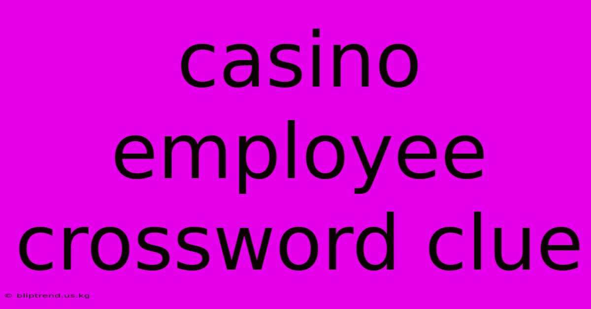 Casino Employee Crossword Clue