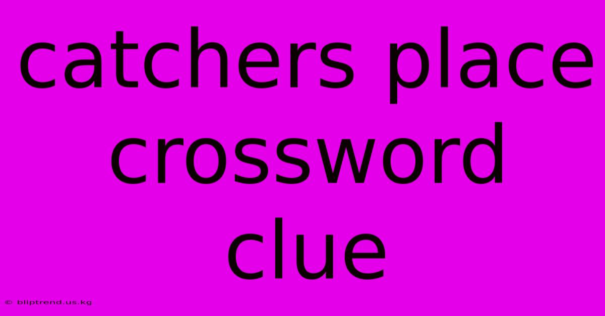 Catchers Place Crossword Clue