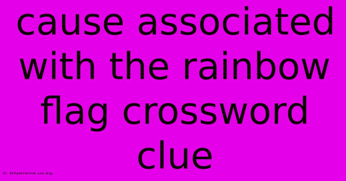 Cause Associated With The Rainbow Flag Crossword Clue