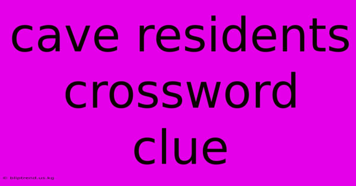 Cave Residents Crossword Clue