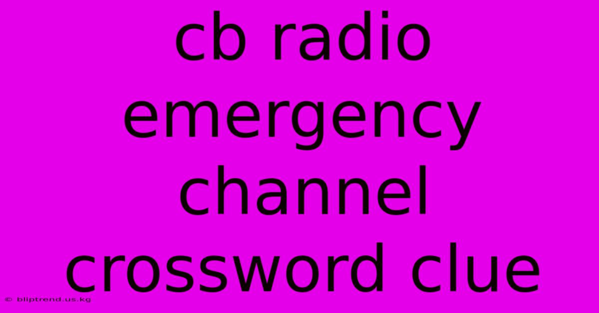 Cb Radio Emergency Channel Crossword Clue