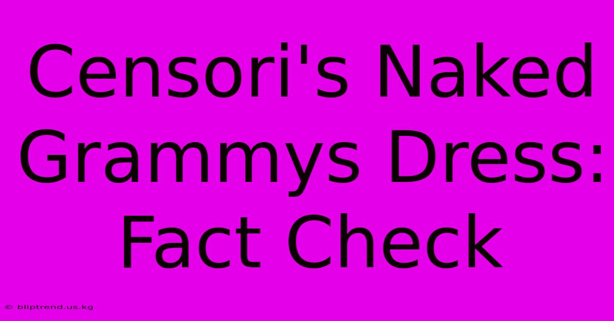 Censori's Naked Grammys Dress: Fact Check