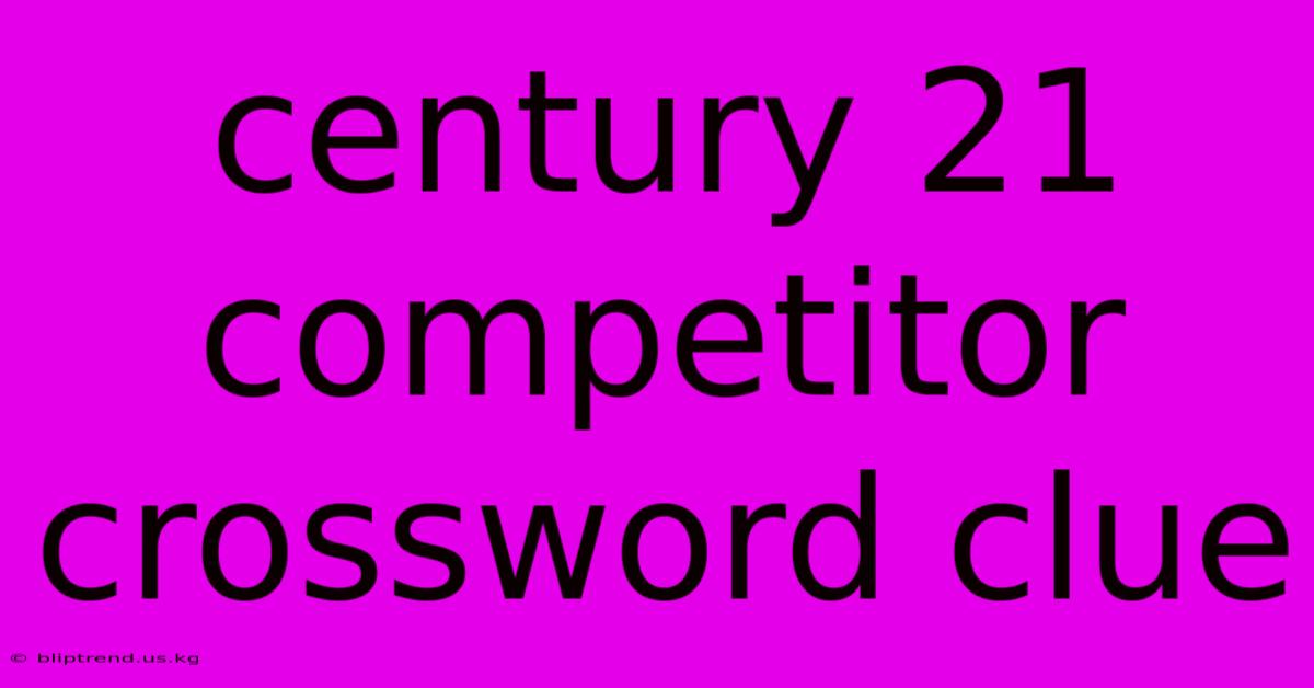 Century 21 Competitor Crossword Clue