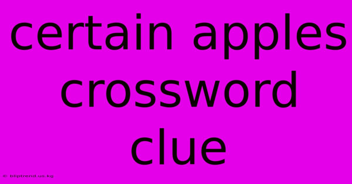 Certain Apples Crossword Clue