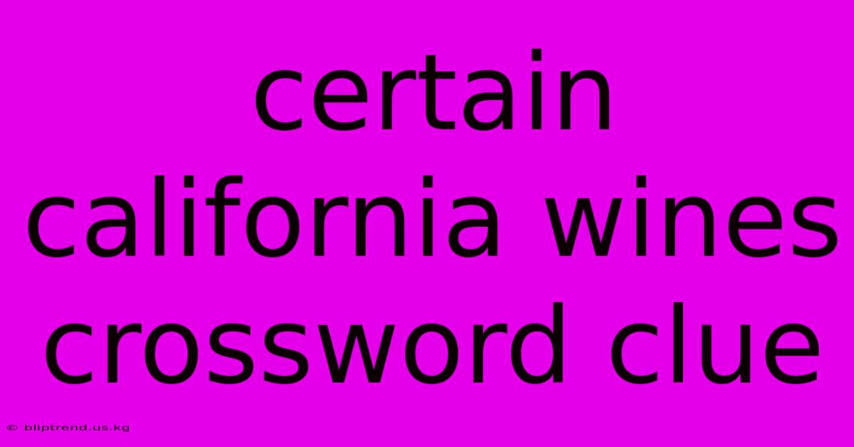 Certain California Wines Crossword Clue