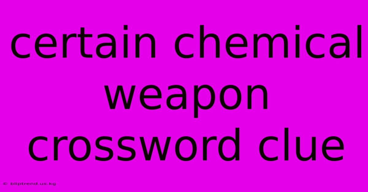 Certain Chemical Weapon Crossword Clue