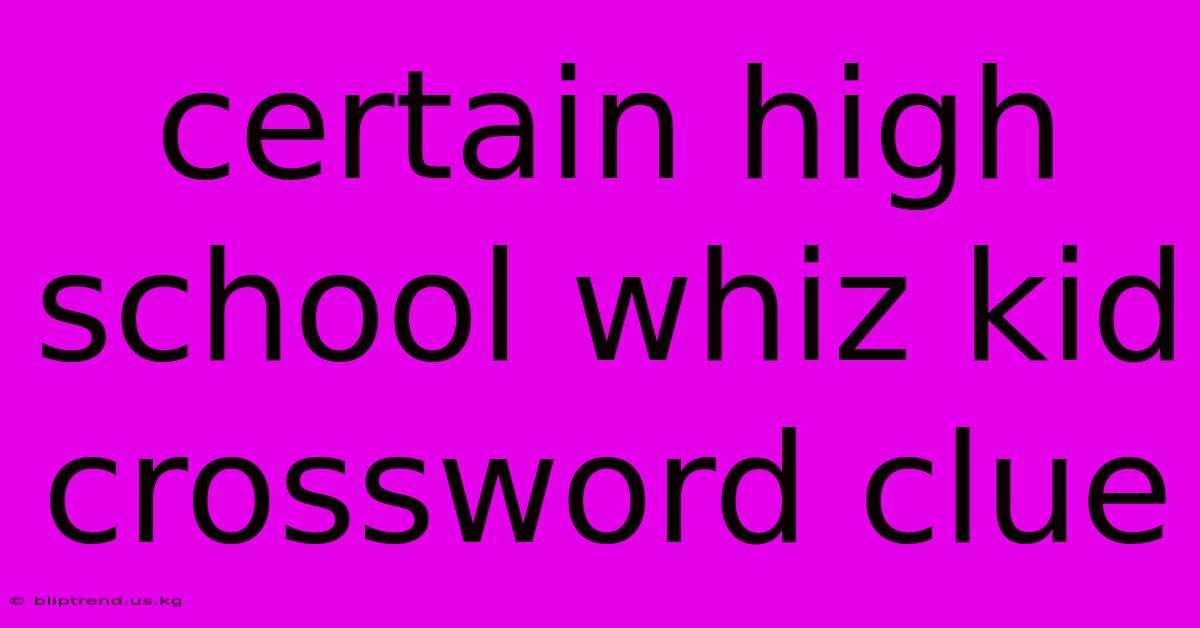 Certain High School Whiz Kid Crossword Clue