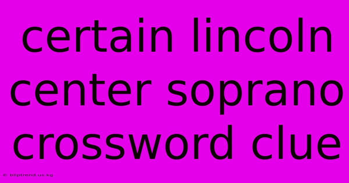 Certain Lincoln Center Soprano Crossword Clue