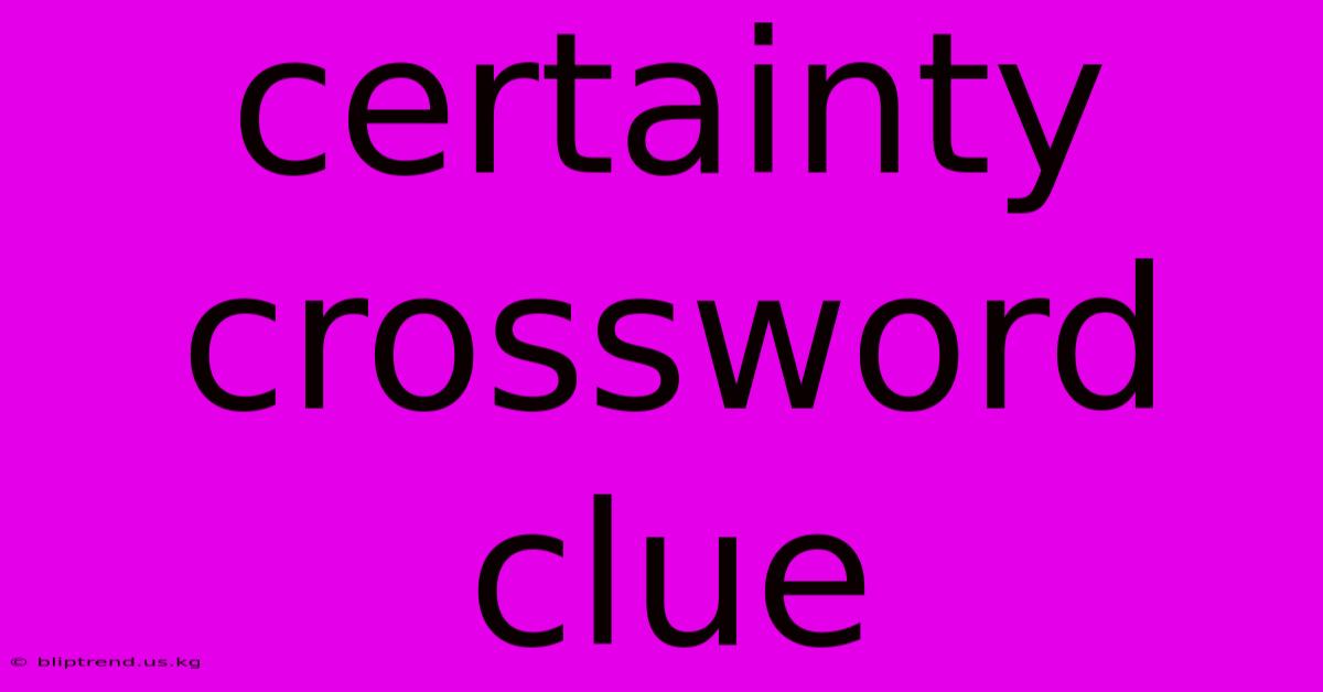 Certainty Crossword Clue