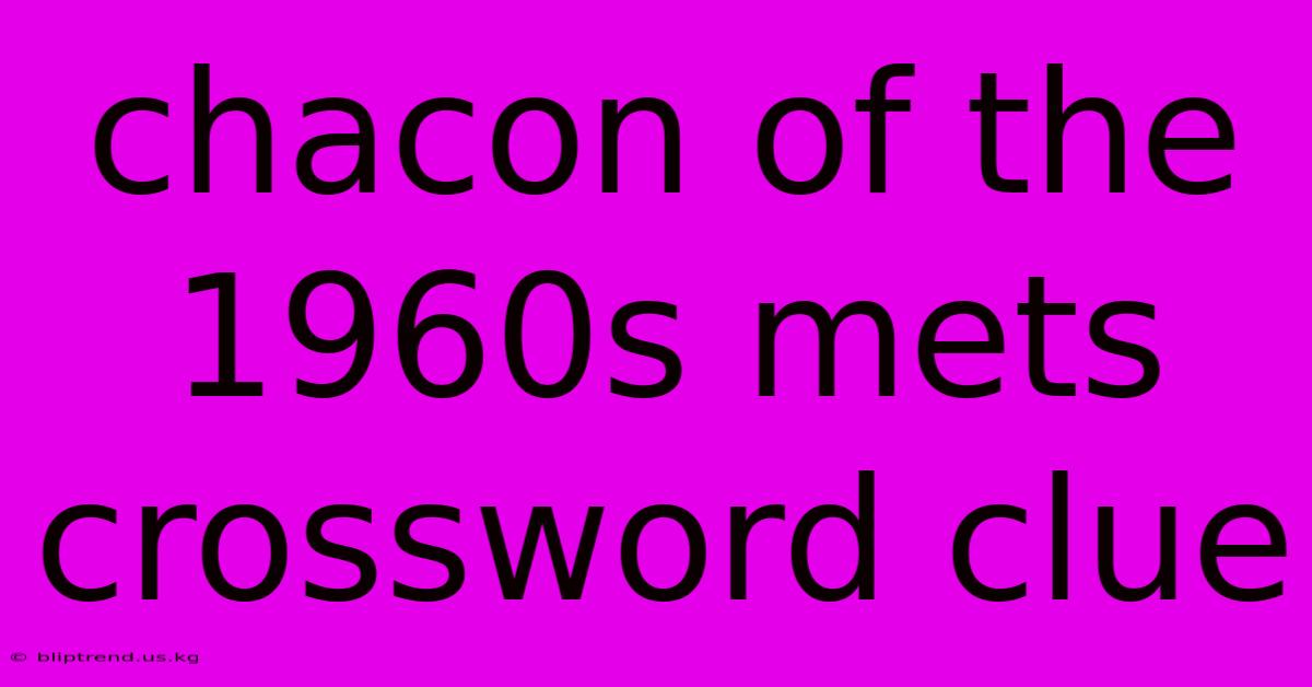 Chacon Of The 1960s Mets Crossword Clue