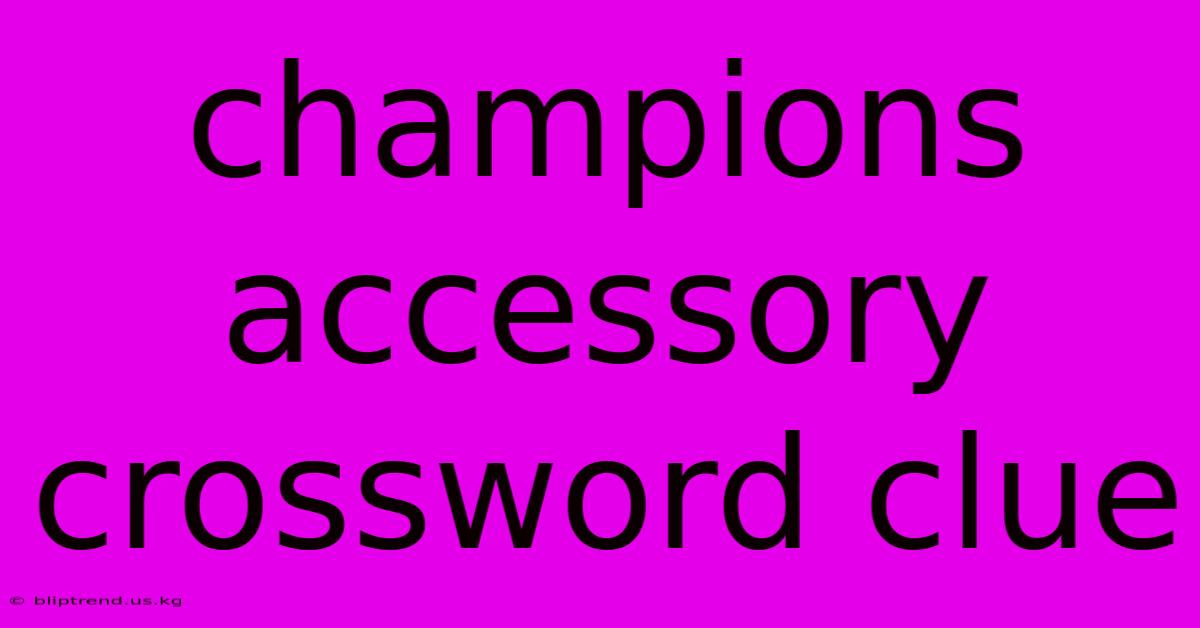 Champions Accessory Crossword Clue