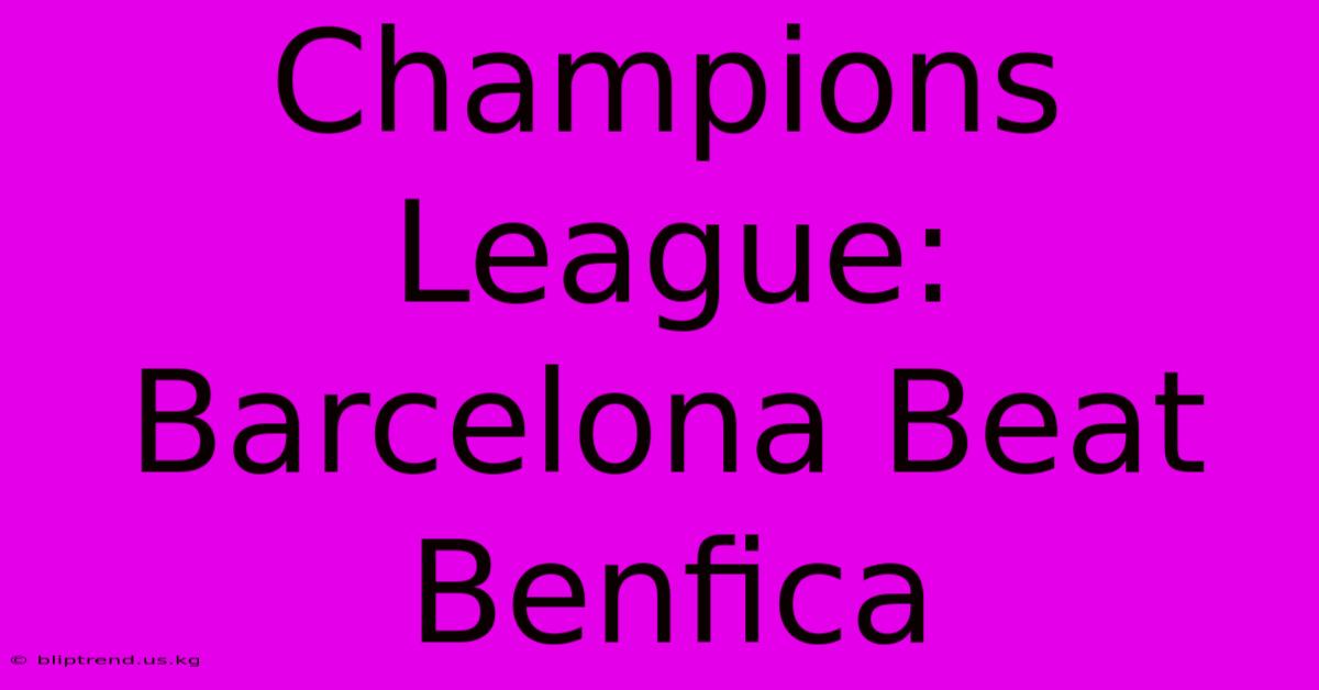 Champions League: Barcelona Beat Benfica