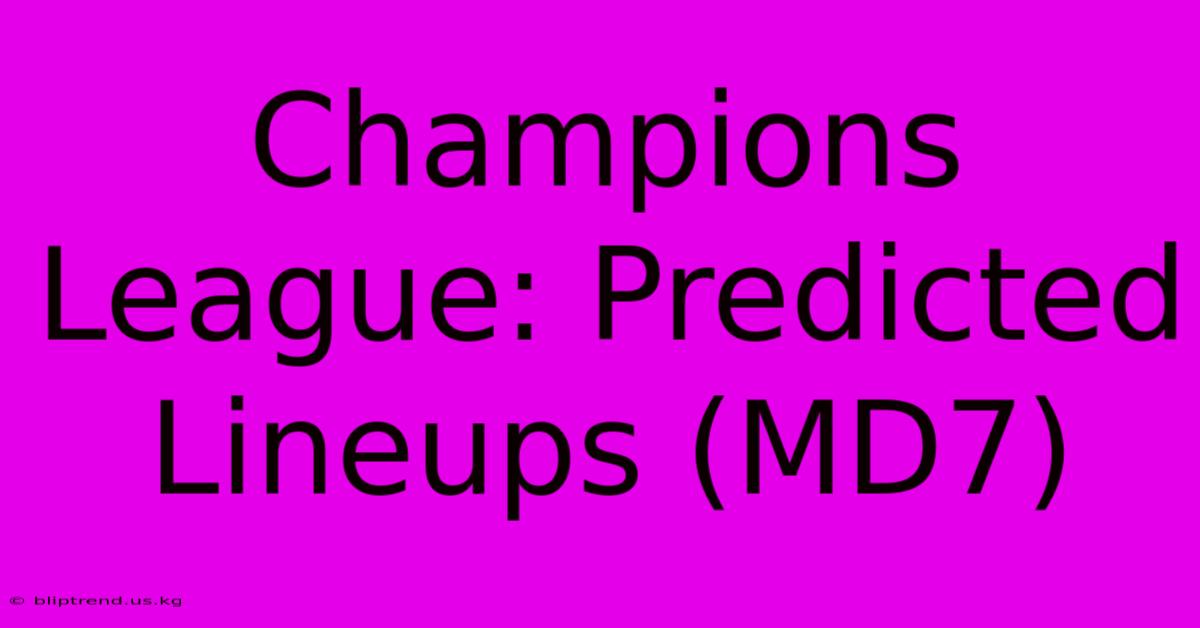 Champions League: Predicted Lineups (MD7)