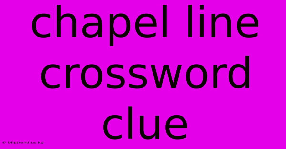 Chapel Line Crossword Clue