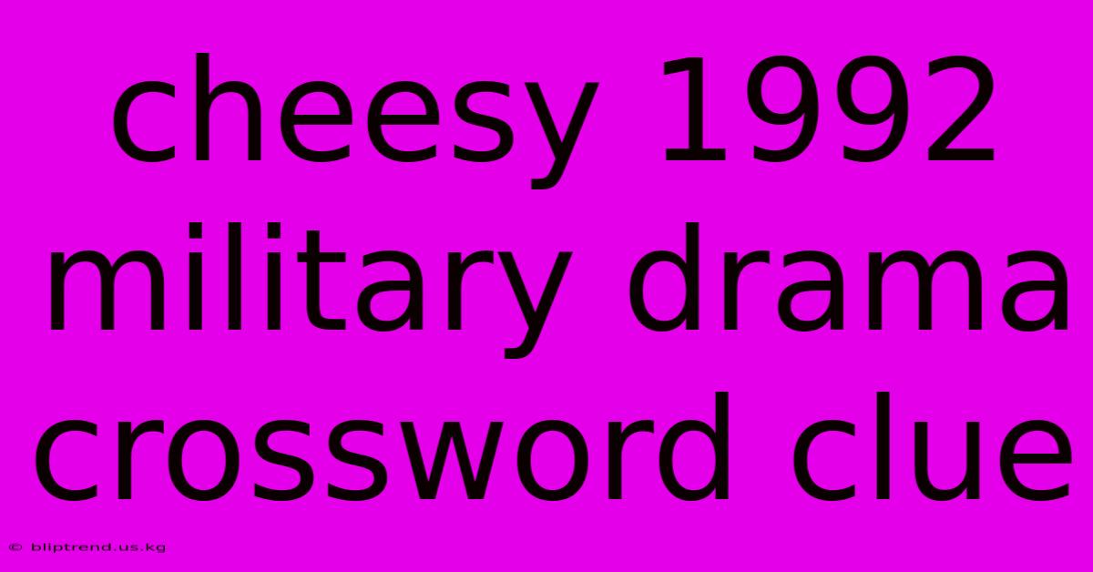 Cheesy 1992 Military Drama Crossword Clue