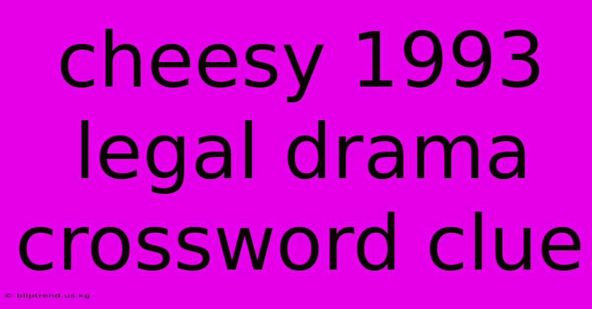 Cheesy 1993 Legal Drama Crossword Clue