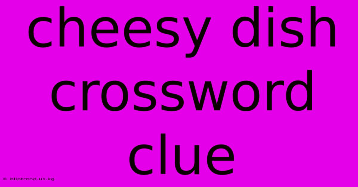 Cheesy Dish Crossword Clue