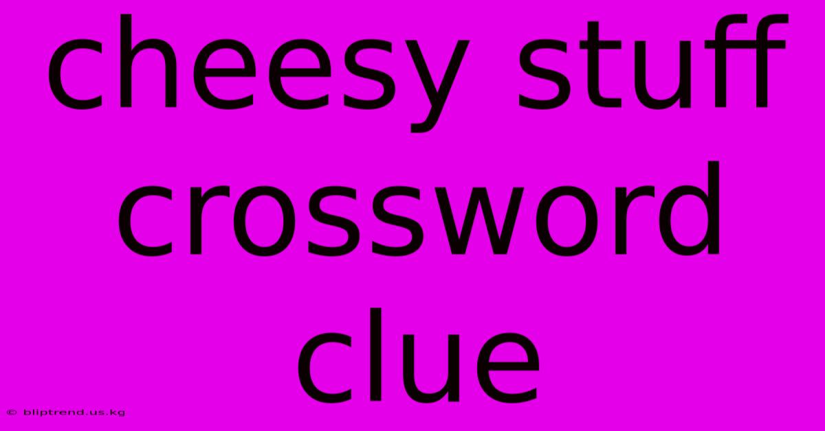 Cheesy Stuff Crossword Clue