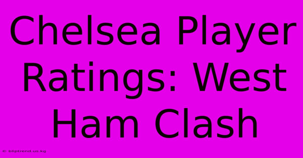 Chelsea Player Ratings: West Ham Clash