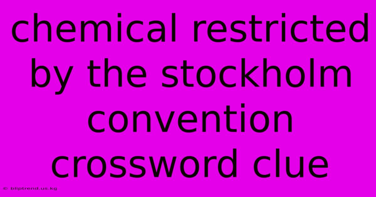 Chemical Restricted By The Stockholm Convention Crossword Clue