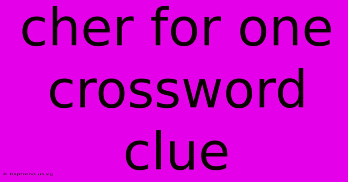 Cher For One Crossword Clue